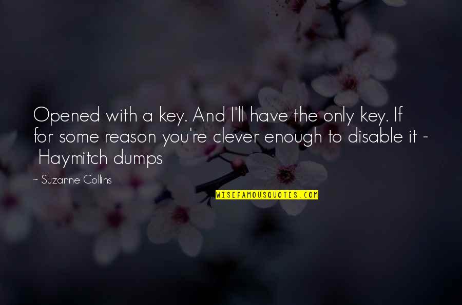 Haymitch's Quotes By Suzanne Collins: Opened with a key. And I'll have the