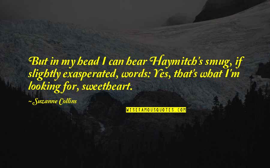 Haymitch's Quotes By Suzanne Collins: But in my head I can hear Haymitch's