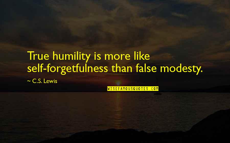 Haynerk Quotes By C.S. Lewis: True humility is more like self-forgetfulness than false