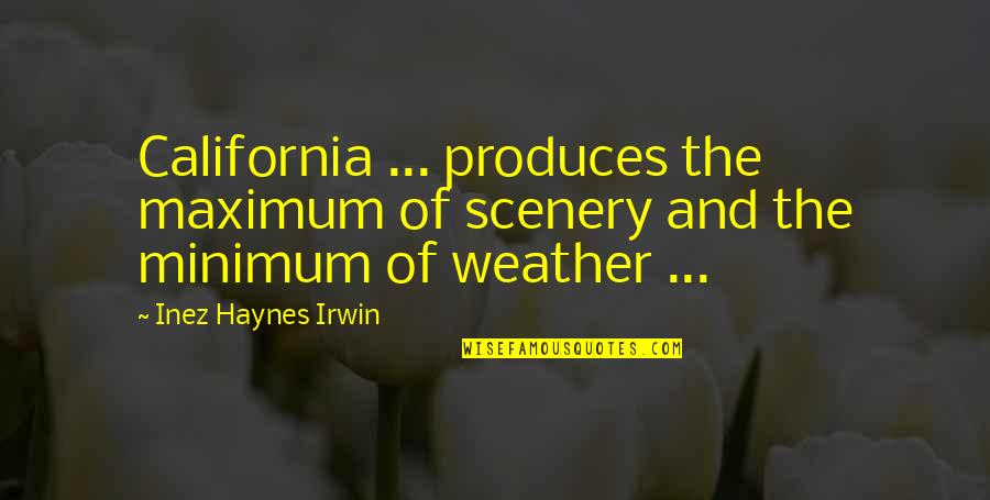 Haynes Quotes By Inez Haynes Irwin: California ... produces the maximum of scenery and