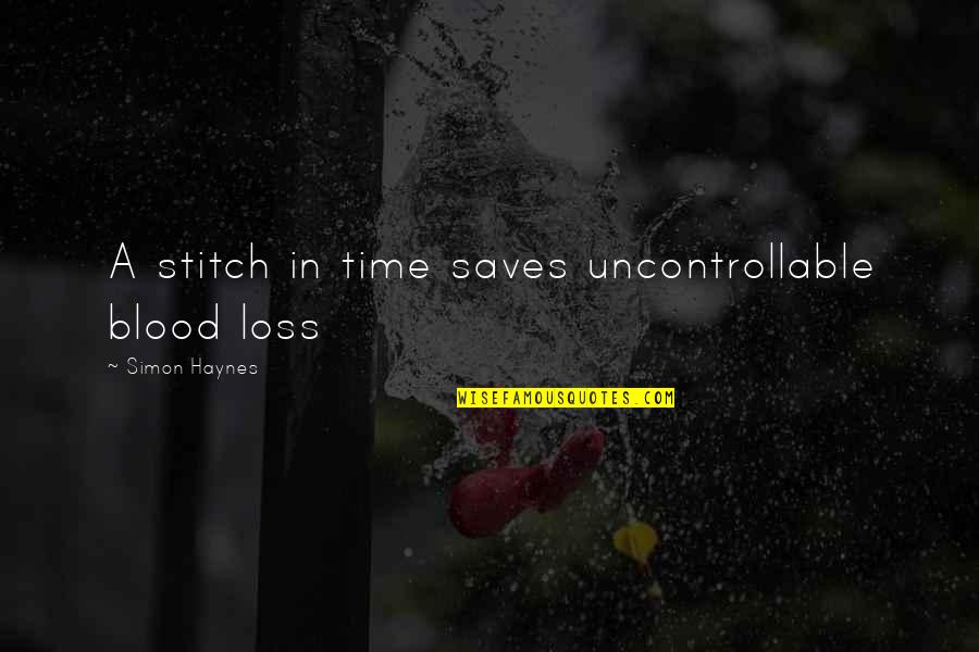 Haynes Quotes By Simon Haynes: A stitch in time saves uncontrollable blood loss