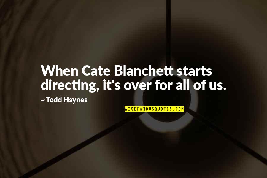 Haynes Quotes By Todd Haynes: When Cate Blanchett starts directing, it's over for
