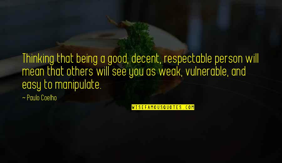 Haynsworth Realty Quotes By Paulo Coelho: Thinking that being a good, decent, respectable person