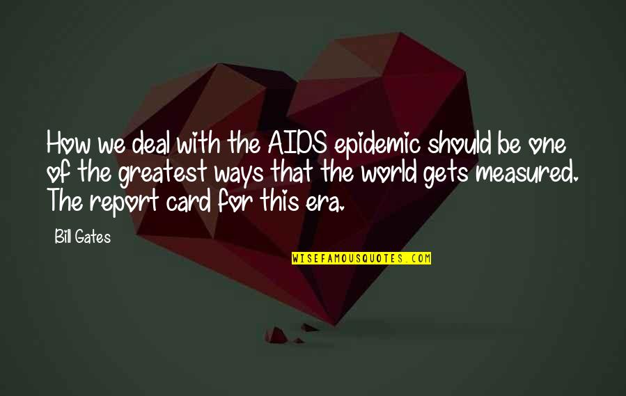 Haynsworth Sinkler Quotes By Bill Gates: How we deal with the AIDS epidemic should