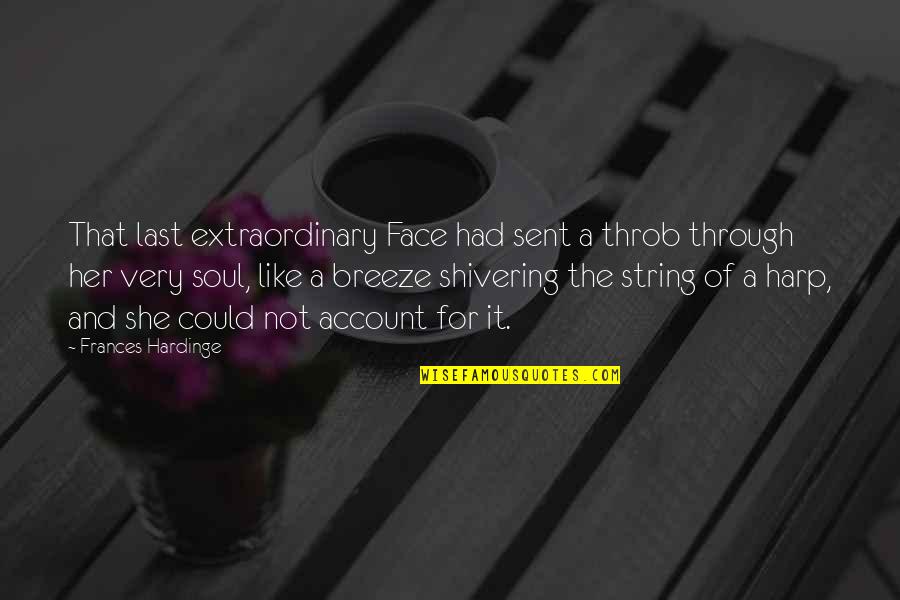 Haynsworth Sinkler Quotes By Frances Hardinge: That last extraordinary Face had sent a throb