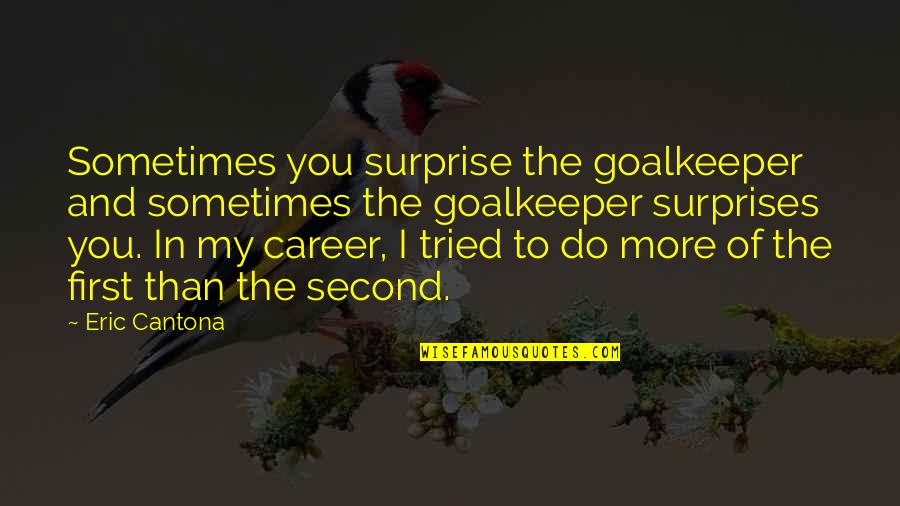 Haynze Whitmores Age Quotes By Eric Cantona: Sometimes you surprise the goalkeeper and sometimes the Haynze Whitmores Age Quotes By Eric Cantona: Sometimes you surprise the goalkeeper and sometimes the