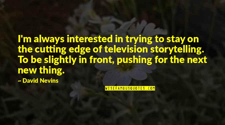 Hayooo Quotes By David Nevins: I'm always interested in trying to stay on