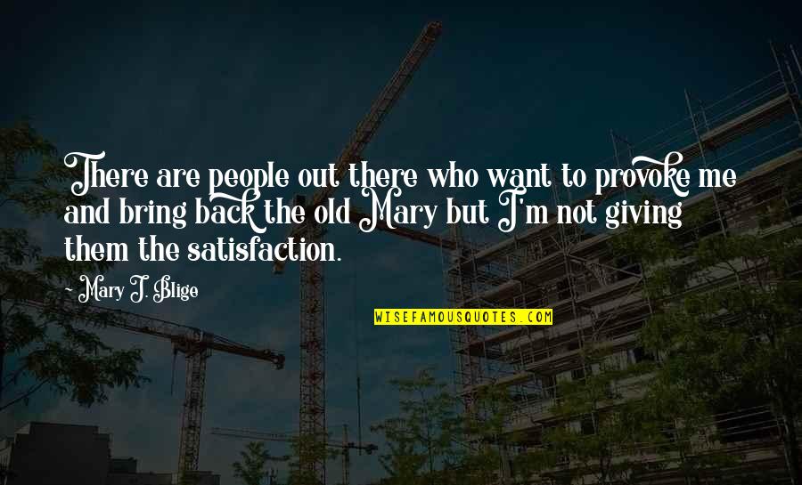 Hayop Sa Galing Quotes By Mary J. Blige: There are people out there who want to Hayop Sa Galing Quotes By Mary J. Blige: There are people out there who want to