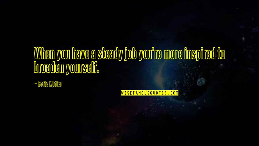 Hayop Sa Quotes By Bette Midler: When you have a steady job you're more