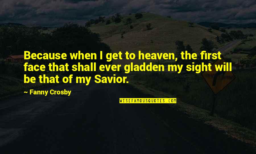 Hayoune Quotes By Fanny Crosby: Because when I get to heaven, the first