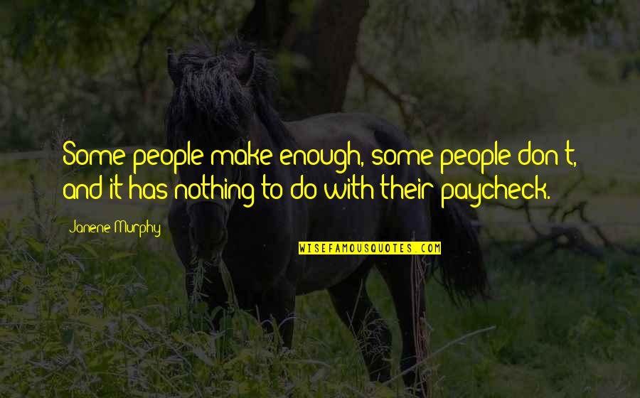 Hayran Means Quotes By Janene Murphy: Some people make enough, some people don't, and
