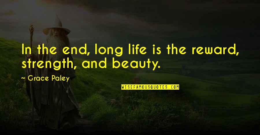 Hayrani Oz Quotes By Grace Paley: In the end, long life is the reward,
