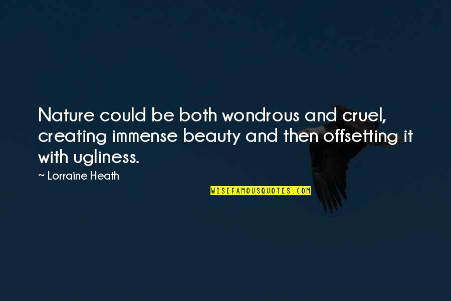 Hayranlar Quotes By Lorraine Heath: Nature could be both wondrous and cruel, creating Hayranlar Quotes By Lorraine Heath: Nature could be both wondrous and cruel, creating