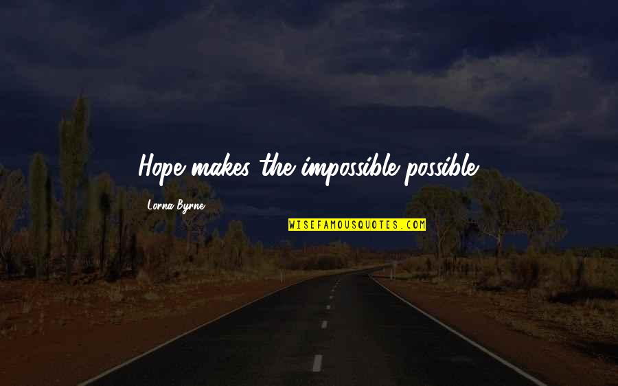 Hayranlari Quotes By Lorna Byrne: Hope makes the impossible possible. Hayranlari Quotes By Lorna Byrne: Hope makes the impossible possible.