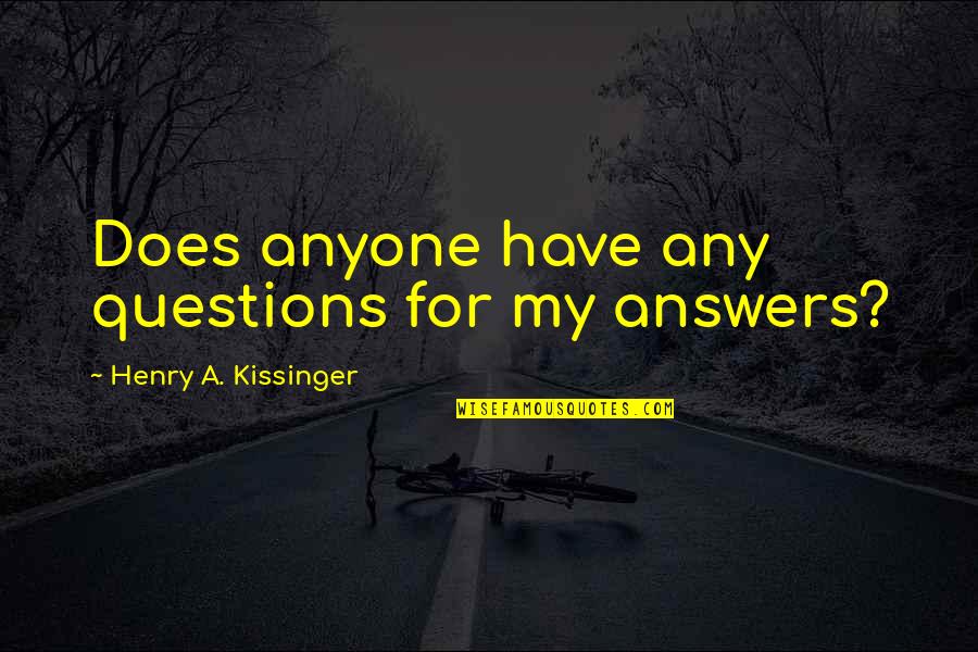 Hayrapetyan Style Quotes By Henry A. Kissinger: Does anyone have any questions for my answers?