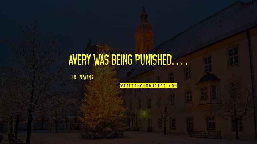 Hayrestar Quotes By J.K. Rowling: Avery was being punished. . . . Hayrestar Quotes By J.K. Rowling: Avery was being punished. . . .