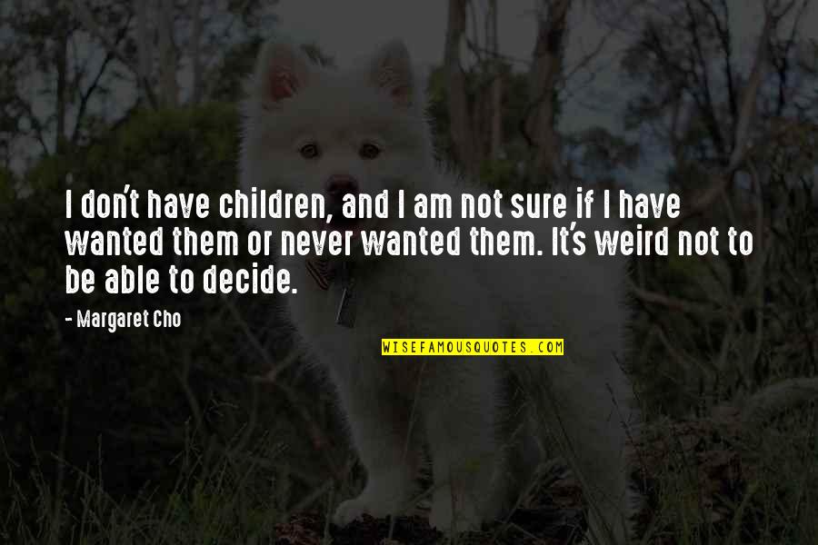 Hayrick Mountain Quotes By Margaret Cho: I don't have children, and I am not Hayrick Mountain Quotes By Margaret Cho: I don't have children, and I am not