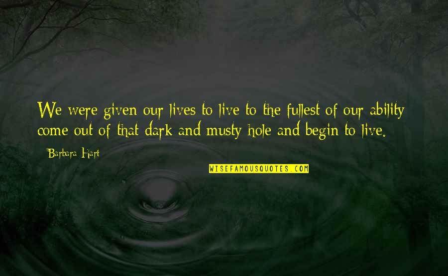 Hayrick Road Quotes By Barbara Hart: We were given our lives to live to Hayrick Road Quotes By Barbara Hart: We were given our lives to live to