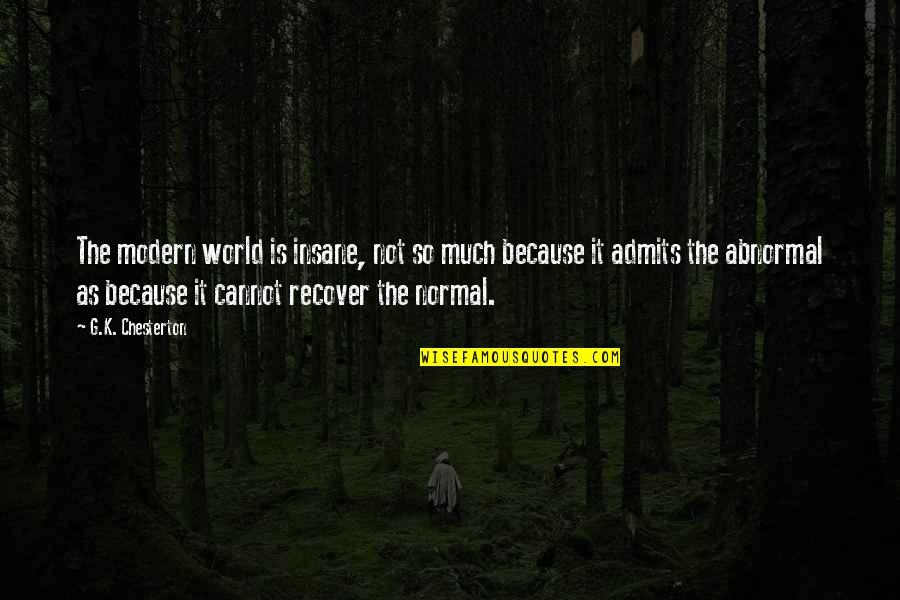 Hayrullah Quotes By G.K. Chesterton: The modern world is insane, not so much