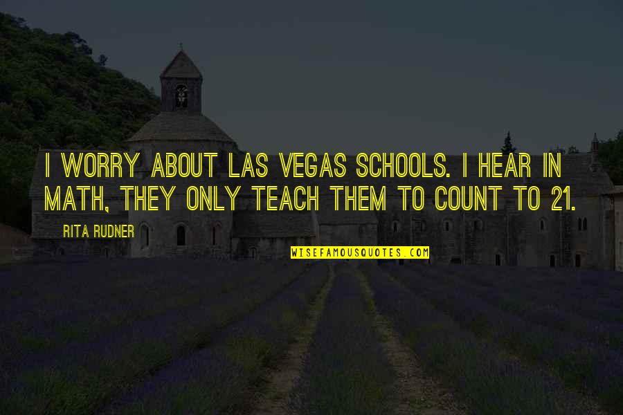 Hayrunnisa Isminin Quotes By Rita Rudner: I worry about Las Vegas schools. I hear