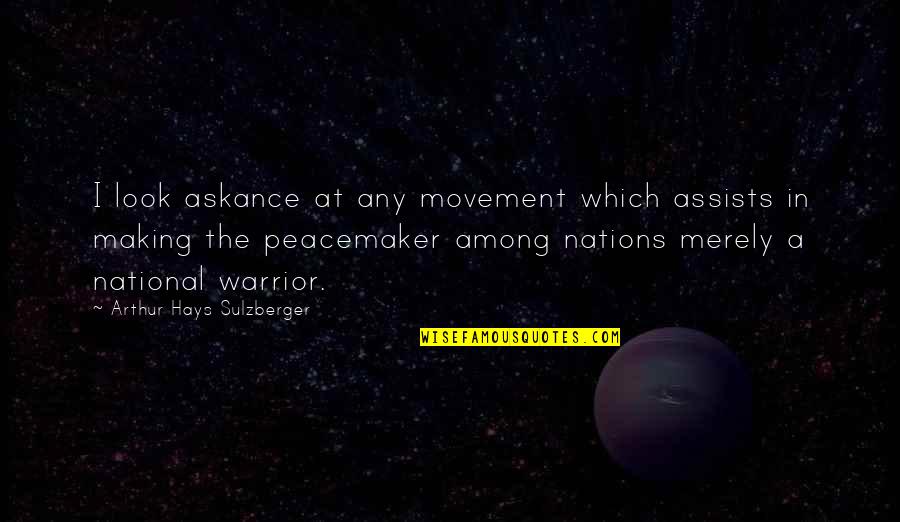 Hays Quotes By Arthur Hays Sulzberger: I look askance at any movement which assists