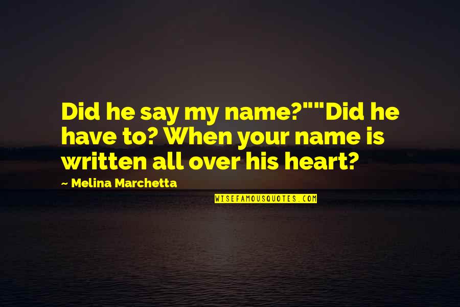 Hays Quotes By Melina Marchetta: Did he say my name?""Did he have to? Hays Quotes By Melina Marchetta: Did he say my name?""Did he have to?