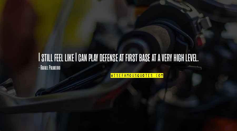 Hayseeds Law Quotes By Rafael Palmeiro: I still feel like I can play defense
