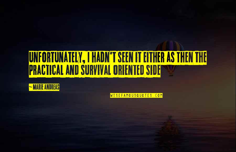 Hayseeds Quotes By Marie Andreas: Unfortunately, I hadn't seen it either as Then Hayseeds Quotes By Marie Andreas: Unfortunately, I hadn't seen it either as Then