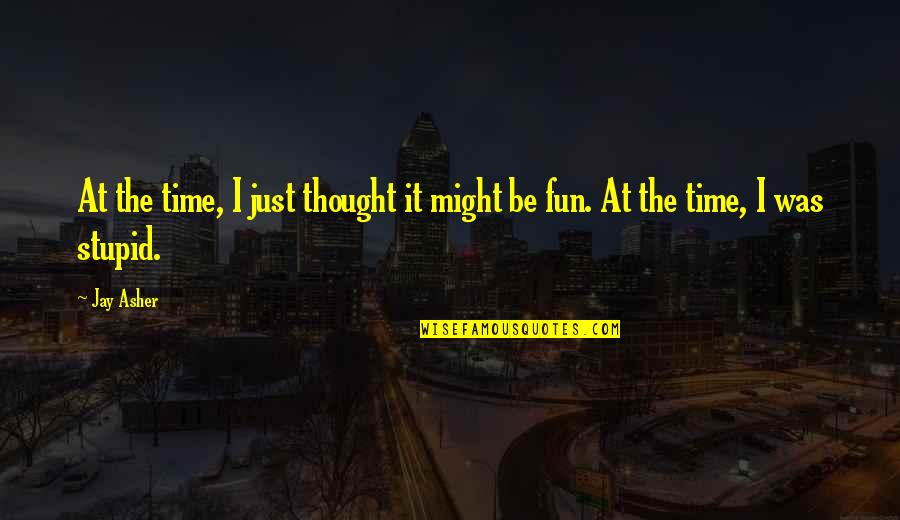 Hayselden Quotes By Jay Asher: At the time, I just thought it might