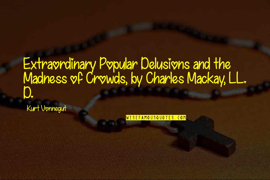 Hayselden Vw Quotes By Kurt Vonnegut: Extraordinary Popular Delusions and the Madness of Crowds, Hayselden Vw Quotes By Kurt Vonnegut: Extraordinary Popular Delusions and the Madness of Crowds,