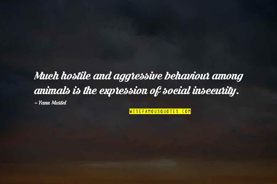 Hayselden Vw Quotes By Yann Martel: Much hostile and aggressive behaviour among animals is Hayselden Vw Quotes By Yann Martel: Much hostile and aggressive behaviour among animals is