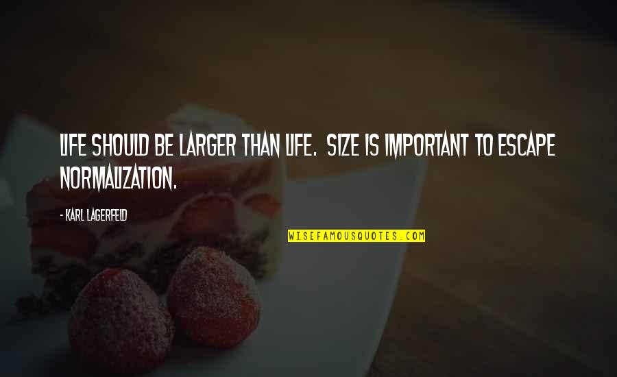 Haysen Duncan Quotes By Karl Lagerfeld: Life should be larger than life. Size is