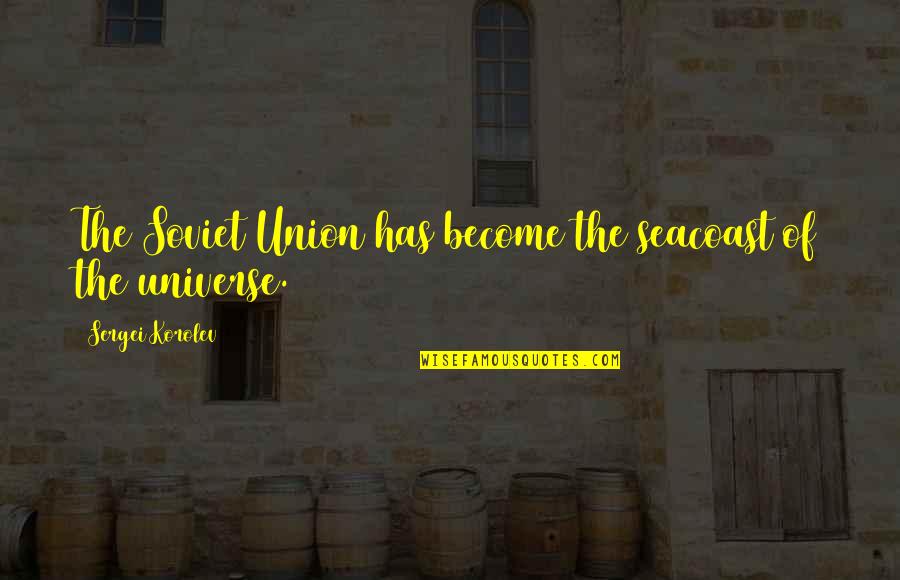 Hayser Quotes By Sergei Korolev: The Soviet Union has become the seacoast of Hayser Quotes By Sergei Korolev: The Soviet Union has become the seacoast of