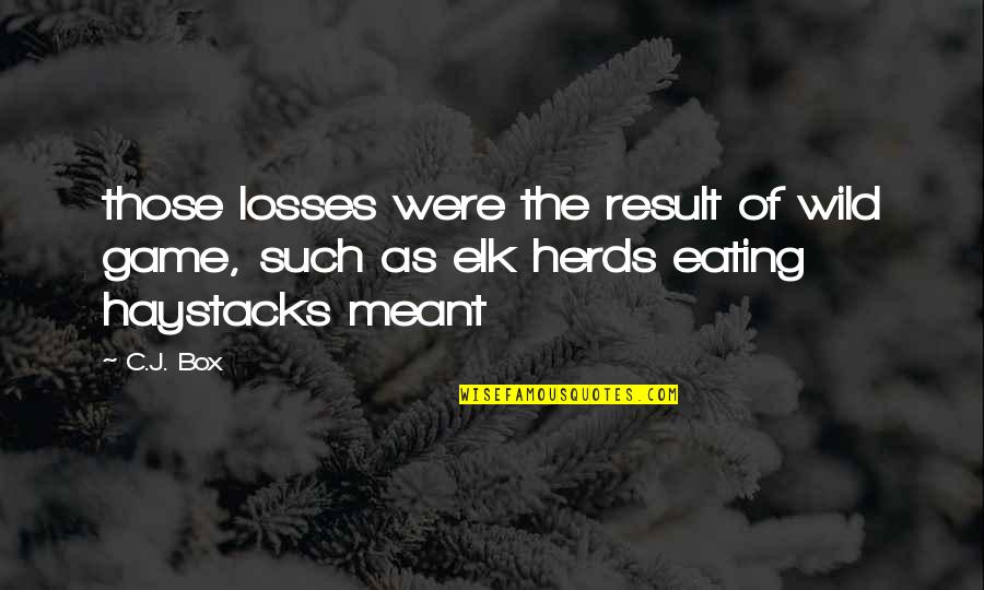 Haystacks Quotes By C.J. Box: those losses were the result of wild game,