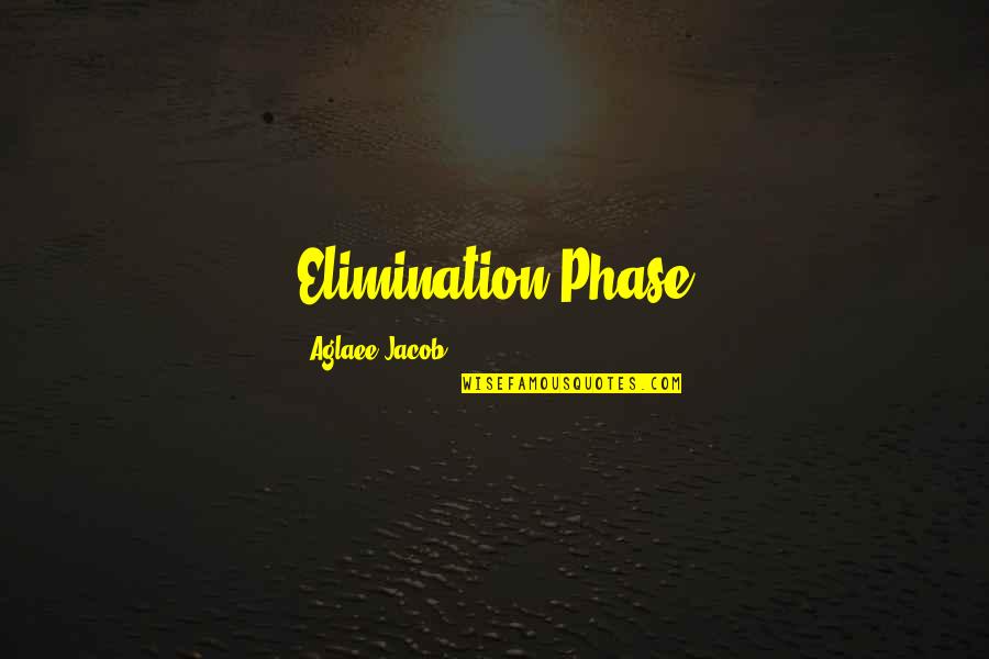 Haystak Quotes By Aglaee Jacob: Elimination Phase