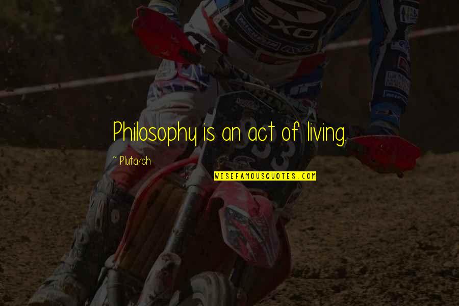 Haytam Miftah Quotes By Plutarch: Philosophy is an act of living. Haytam Miftah Quotes By Plutarch: Philosophy is an act of living.