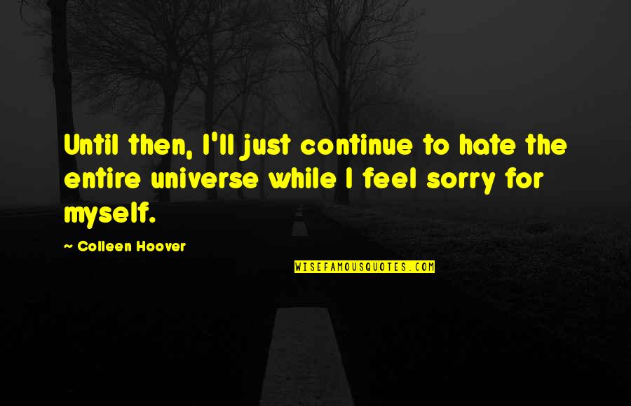 Hayters Turkeys Quotes By Colleen Hoover: Until then, I'll just continue to hate the