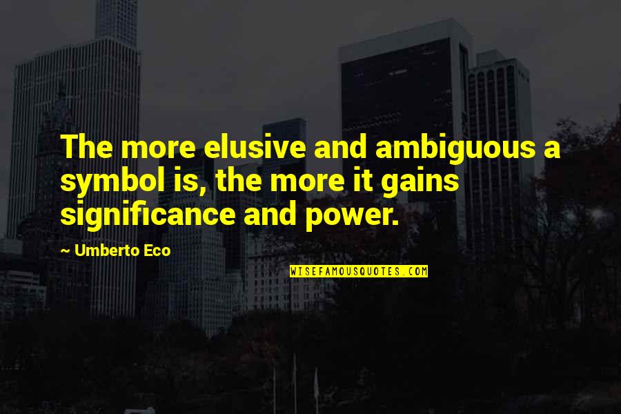 Haythorne Boots Quotes By Umberto Eco: The more elusive and ambiguous a symbol is,
