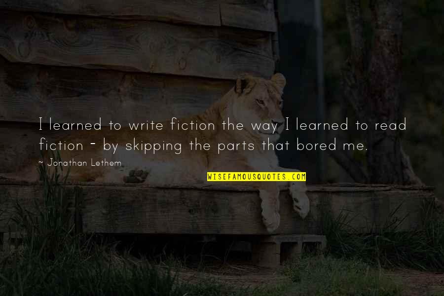 Haythorne Park Quotes By Jonathan Lethem: I learned to write fiction the way I