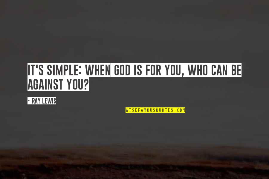 Hayuma Quotes By Ray Lewis: It's simple: when God is for you, who
