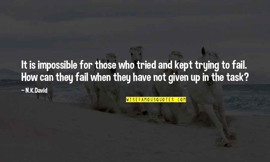 Hayvanalemi Quotes By N.K.David: It is impossible for those who tried and Hayvanalemi Quotes By N.K.David: It is impossible for those who tried and