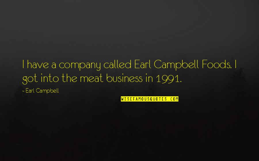 Hayvanlar Aleminde Quotes By Earl Campbell: I have a company called Earl Campbell Foods.