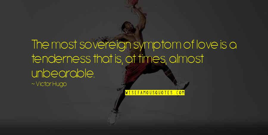 Hayvanlarin Quotes By Victor Hugo: The most sovereign symptom of love is a Hayvanlarin Quotes By Victor Hugo: The most sovereign symptom of love is a