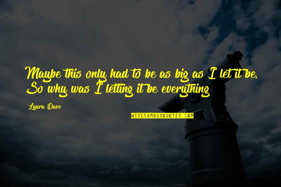 Hayvenhurst A Tour Quotes By Laura Dave: Maybe this only had to be as big Hayvenhurst A Tour Quotes By Laura Dave: Maybe this only had to be as big