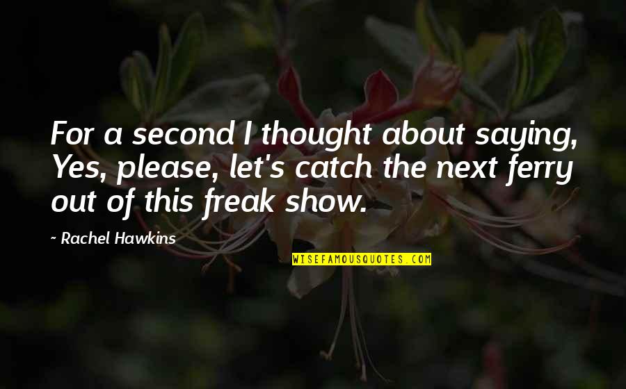 Hayvenhurst A Tour Quotes By Rachel Hawkins: For a second I thought about saying, Yes, Hayvenhurst A Tour Quotes By Rachel Hawkins: For a second I thought about saying, Yes,