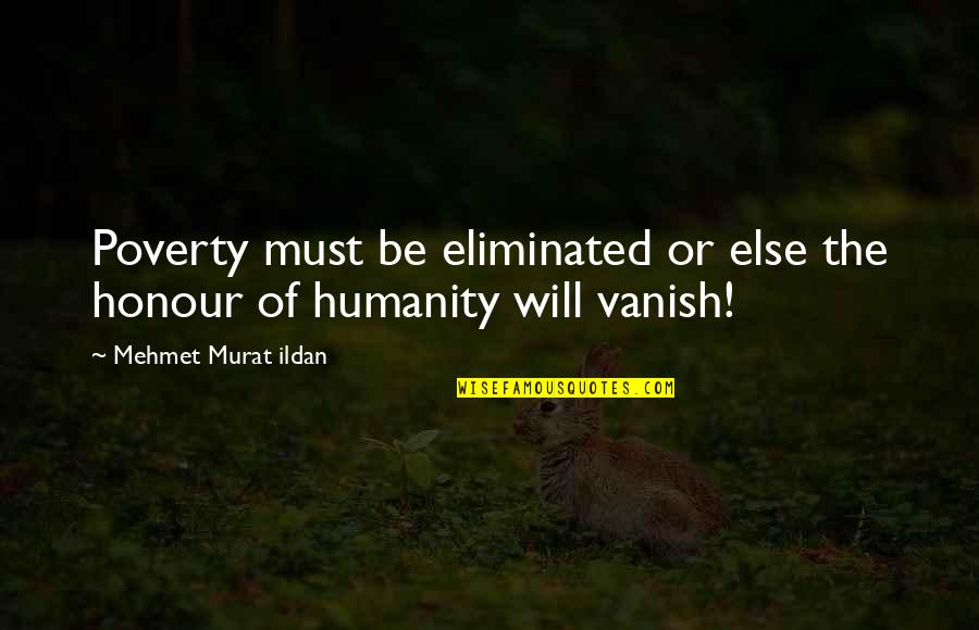 Hayvenhurst Mj Quotes By Mehmet Murat Ildan: Poverty must be eliminated or else the honour