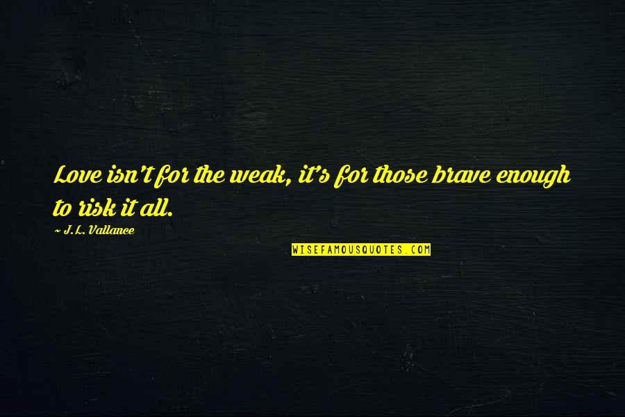Haywire Prison Break Quotes By J.L. Vallance: Love isn't for the weak, it's for those