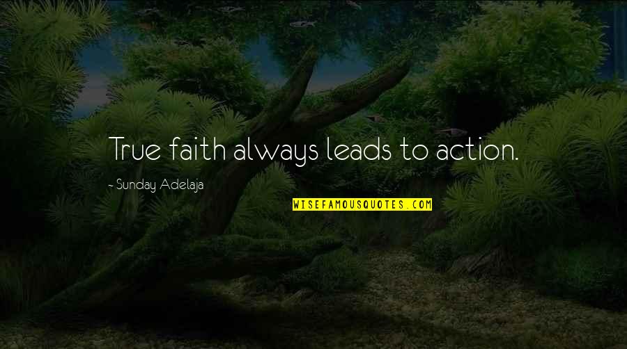 Haywoode Album Quotes By Sunday Adelaja: True faith always leads to action.