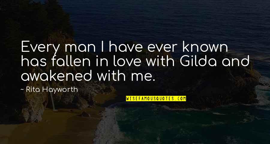 Hayworth Quotes By Rita Hayworth: Every man I have ever known has fallen