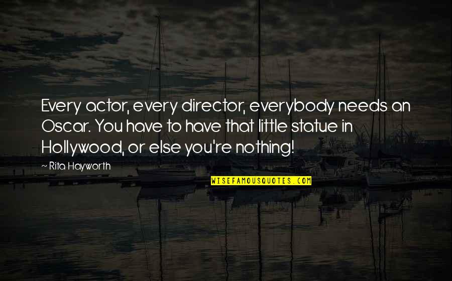 Hayworth Quotes By Rita Hayworth: Every actor, every director, everybody needs an Oscar.